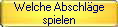 Welche Abschl�ge
spielen