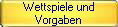 Wettspiele und
Vorgaben